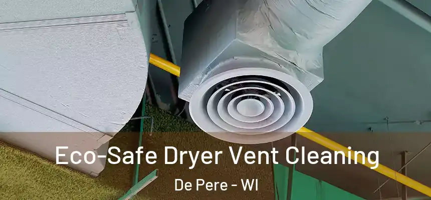  Eco-Safe Dryer Vent Cleaning De Pere - WI