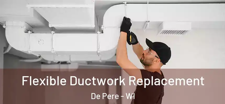 Flexible Ductwork Replacement De Pere - WI