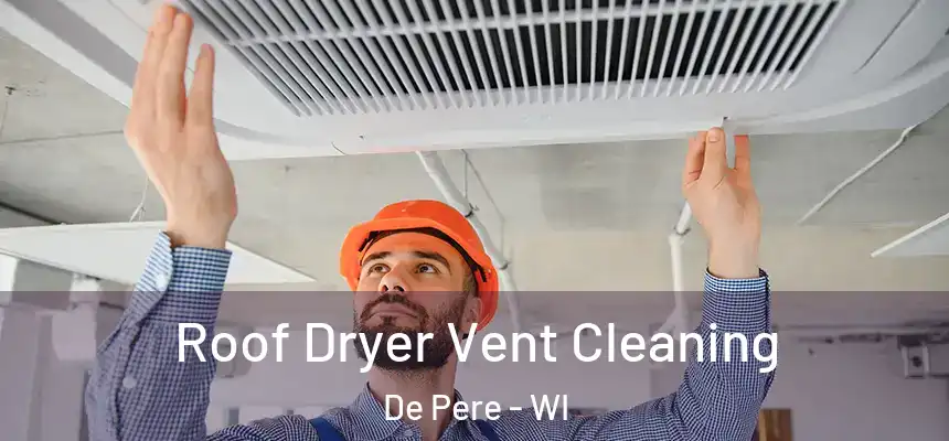 Roof Dryer Vent Cleaning De Pere - WI